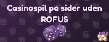 Oplev danske casinoer uden Rofus - Spil frit og sikkert